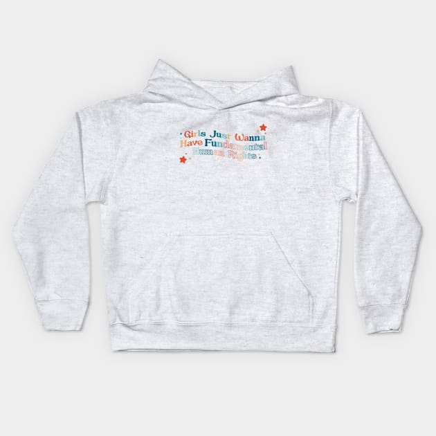 Girls Just Wanna Have Fundamental Human Rights Kids Hoodie by SturgesC